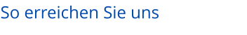 So erreichen Sie uns