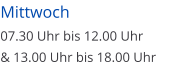 Mittwoch  07.30 Uhr bis 12.00 Uhr  & 13.00 Uhr bis 18.00 Uhr