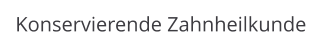 Konservierende Zahnheilkunde