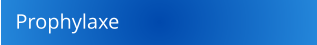 Prophylaxe