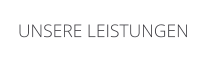 UNSERE LEISTUNGEN