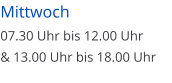 Mittwoch  07.30 Uhr bis 12.00 Uhr  & 13.00 Uhr bis 18.00 Uhr