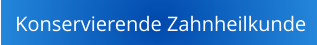 Konservierende Zahnheilkunde