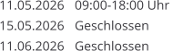 11.05.2026 	  09:00-18:00 Uhr  15.05.2026 	  Geschlossen 11.06.2026	  Geschlossen