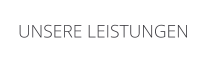 UNSERE LEISTUNGEN